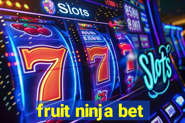 fruit ninja bet